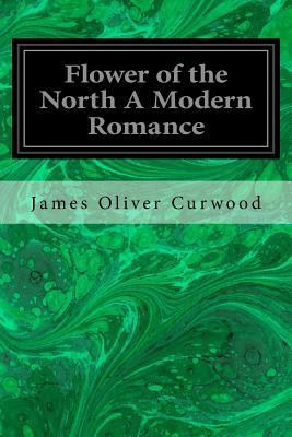 Flower of the North A Modern Romance 1533066140 Book Cover