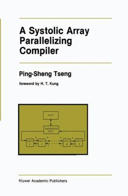 A Systolic Array Parallelizing Compiler 1461288355 Book Cover