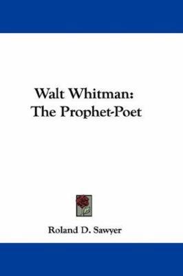 Walt Whitman: The Prophet-Poet 0548300097 Book Cover