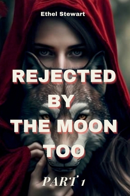 REJECTED BY THE MOON TOO Part 1            Book Cover