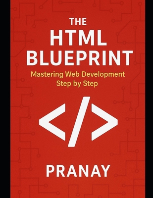 The HTML Blueprint: Mastering Web Development S... B0FK5794X7 Book Cover