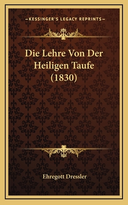 Die Lehre Von Der Heiligen Taufe (1830) [German] 1166834492 Book Cover