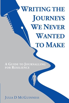 Writing the Journeys We Never Wanted to Make: A... 1068458100 Book Cover