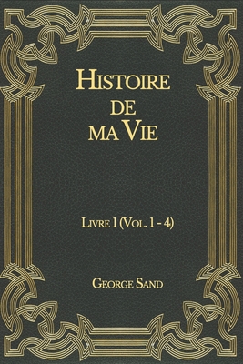 Histoire de ma Vie: Livre 1 (Vol. 1 - 4) [French] B08NDVKPR1 Book Cover