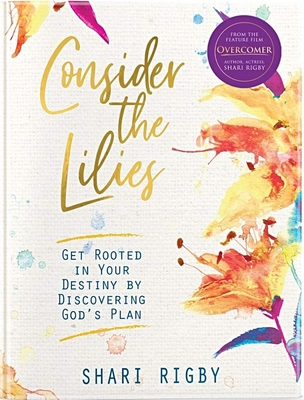 Consider the Lilies: Get Rooted in Your Destiny... 1733138048 Book Cover