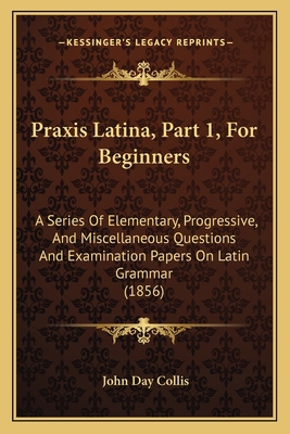 Praxis Latina, Part 1, For Beginners: A Series ... 1164843117 Book Cover