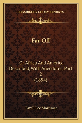 Far Off: Or Africa And America Described, With ... 116464372X Book Cover