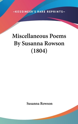 Miscellaneous Poems By Susanna Rowson (1804) 0548920206 Book Cover