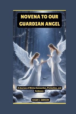 Novena to Our Guardian Angel: A Journey of Divi... B0DDPX9CTF Book Cover