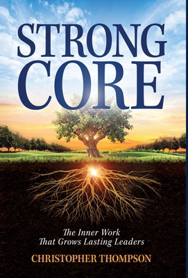 Strong Core: Inner Work That Grows Lasting Leaders B0HBFGJ7MQ Book Cover