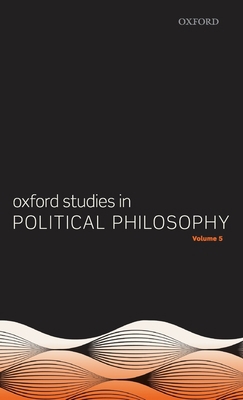 Oxford Studies in Political Philosophy Volume 5 0198841426 Book Cover