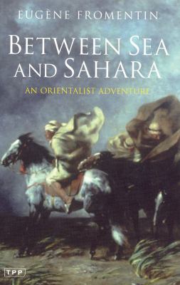Between Sea and Sahara: An Orientalist Adventure 1850434042 Book Cover