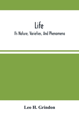 Life; Its Nature, Varieties, And Phenomena 9354505015 Book Cover