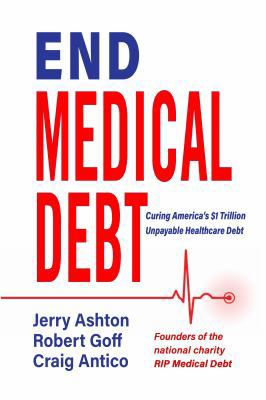 End Medical Debt: Curing America's $1 Trillion ... 0989224104 Book Cover