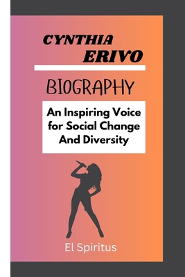 Cynthia Erivo Biography: An Inspiring Voice for... B0DL5CTK9H Book Cover