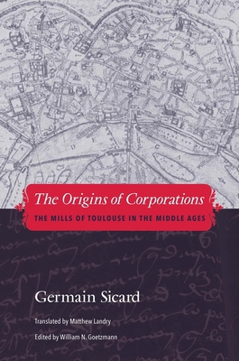 The Origins of Corporations: The Mills of Toulo... 0300156480 Book Cover