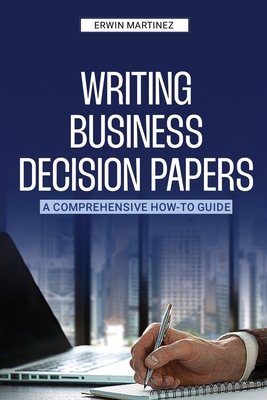 Writing Business Decision Papers 1963732065 Book Cover