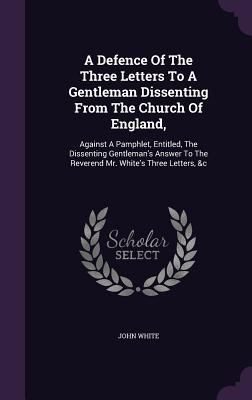 A Defence Of The Three Letters To A Gentleman D... 1354682971 Book Cover