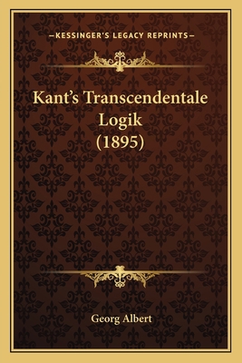 Kant's Transcendentale Logik (1895) [German] 116658528X Book Cover