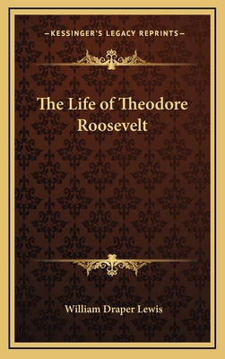 The Life of Theodore Roosevelt 1163379425 Book Cover