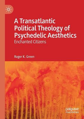 A Transatlantic Political Theology of Psychedel... 3030153207 Book Cover