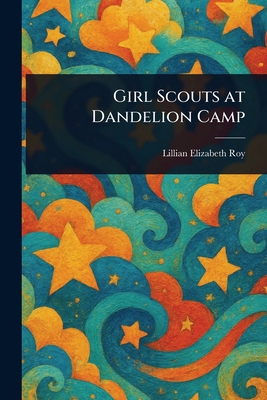 Girl Scouts at Dandelion Camp 1023266008 Book Cover