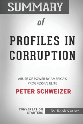 Summary of Profiles in Corruption: Abuse of Power by America's Progressive Elite: Conversation Starters