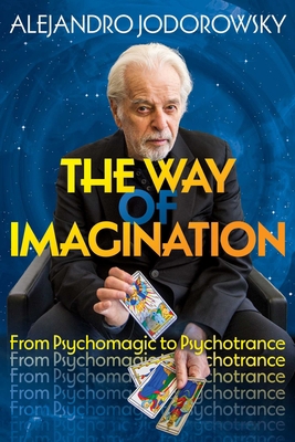 The Way of Imagination: From Psychomagic to Psy... 1644118017 Book Cover