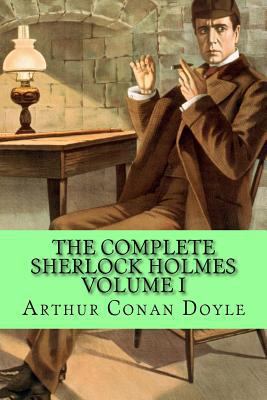 The Complete Sherlock Holmes Volume I 1530231868 Book Cover
