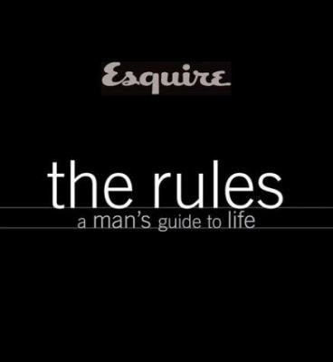 Esquire: The Rules: A Man's Guide to Life 1588162443 Book Cover