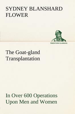 The Goat-gland Transplantation As Originated an... 3849148394 Book Cover