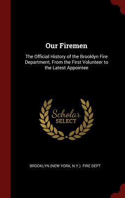 Our Firemen: The Official History of the Brookl... 1296524868 Book Cover