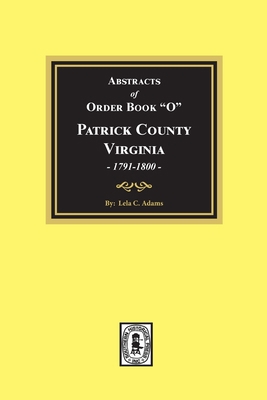 Abstracts of Order Book "O" Patrick County, Vir... 0893084271 Book Cover
