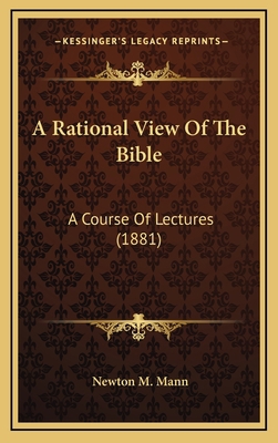 A Rational View of the Bible: A Course of Lectu... 1164264311 Book Cover