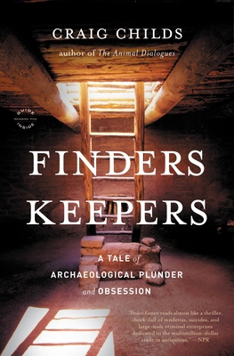 Finders Keepers: A Tale of Archaeological Plund... 031606646X Book Cover
