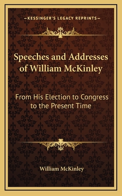 Speeches and Addresses of William McKinley: Fro... 1163677175 Book Cover