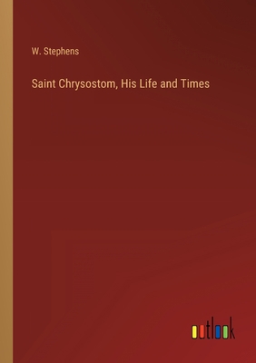Saint Chrysostom, His Life and Times 3368156624 Book Cover