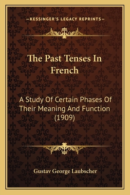 The Past Tenses In French: A Study Of Certain P... 1165750023 Book Cover