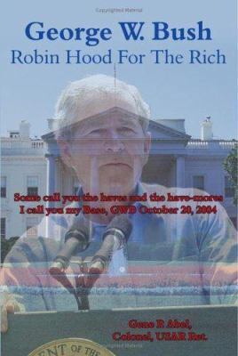 George W. Bush Robin Hood For The Rich: Some ca... 1425929427 Book Cover