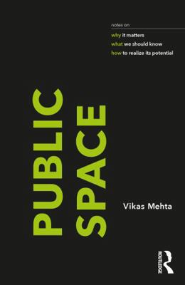 Public Space: Notes on Why It Matters, What We ... 1032137029 Book Cover