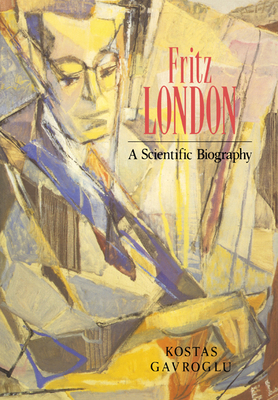 Fritz London: A Scientific Biography 052102319X Book Cover