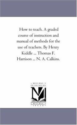 How to Teach. A Graded Course of instruction an... 1425525156 Book Cover