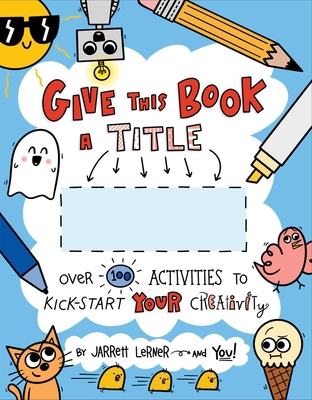 Give This Book a Title: Over 100 Activities to ... 1534489797 Book Cover