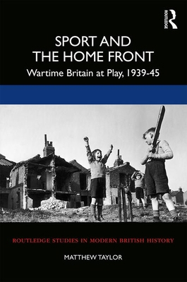 Sport and the Home Front: Wartime Britain at Pl... 0367229242 Book Cover