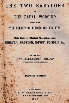 The Two Babylons: Or The Papal Worship Proved T... 1499282362 Book Cover