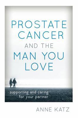 Prostate Cancer and the Man You Love: Supportin... 1442214538 Book Cover