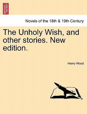 The Unholy Wish, and Other Stories. New Edition. 1241482411 Book Cover