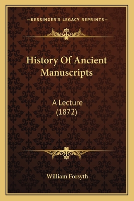 History Of Ancient Manuscripts: A Lecture (1872) 1165472147 Book Cover