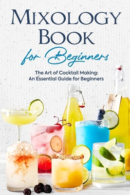 Mixology Book for Beginners: The Art of Cocktai... B0D47LB9FM Book Cover