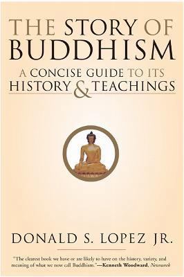 The Story of Buddhism : A Concise Guide to Its History and Teachings